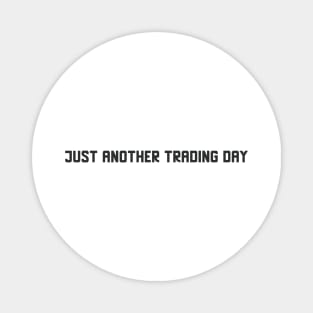 Just Another Trading Day Magnet